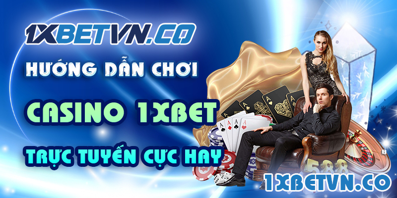 Quy tắc khi chơi casino 1xBet trực tuyến