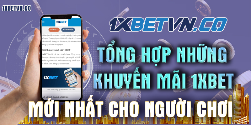Tổng hợp những khuyến mãi 1xbet mới nhất cho người chơi