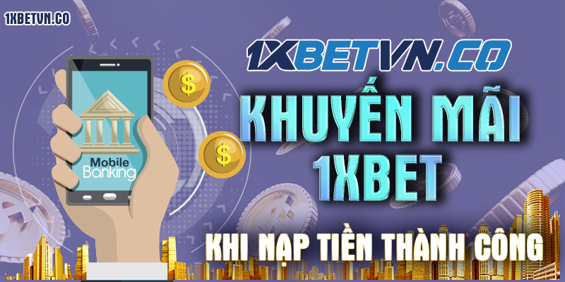Khuyến mãi 1xbet khi nạp tiền thành công