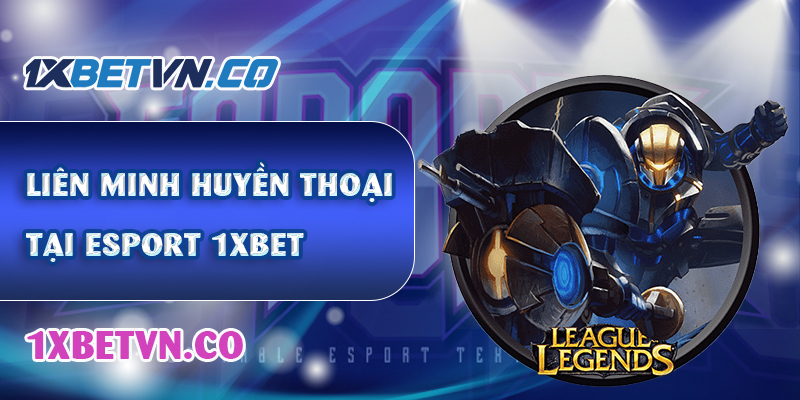 Liên minh huyền thoại tại 1xbet