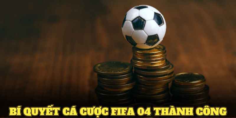 Bí quyết cá cược Fifa 04 thành công