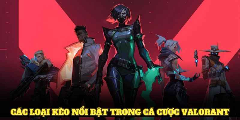 Các loại kèo nổi bật trong cá cược Valorant
