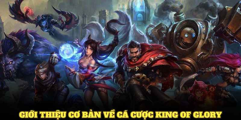 Giới thiệu cơ bản về cá cược King Of Glory